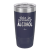This is Probably Alcohol - Laser Engraved Stainless Steel Drinkware - 1002 -