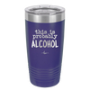 This is Probably Alcohol - Laser Engraved Stainless Steel Drinkware - 1002 -