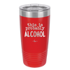 This is Probably Alcohol - Laser Engraved Stainless Steel Drinkware - 1002 -