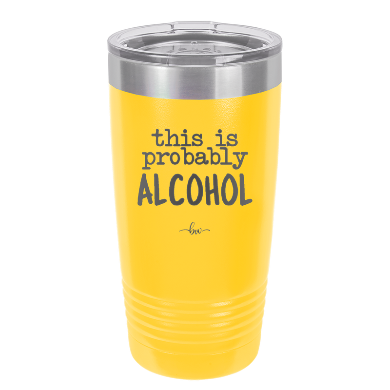 This is Probably Alcohol - Laser Engraved Stainless Steel Drinkware - 1002 -