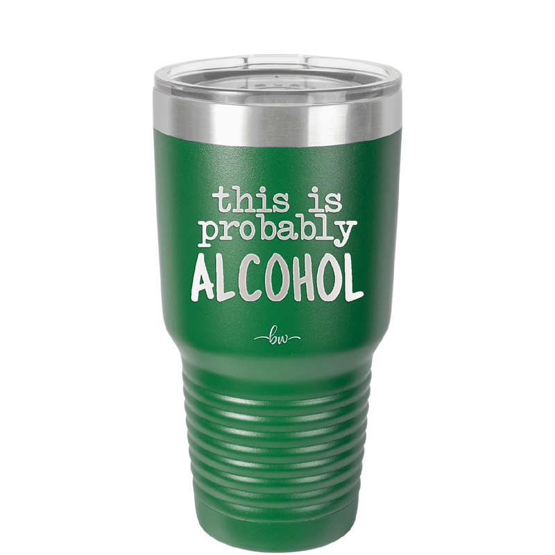 This is Probably Alcohol - Laser Engraved Stainless Steel Drinkware - 1002 -
