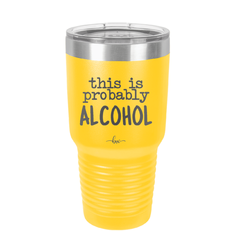 This is Probably Alcohol - Laser Engraved Stainless Steel Drinkware - 1002 -