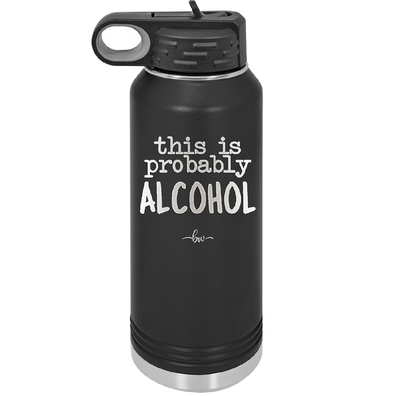 This is Probably Alcohol - Laser Engraved Stainless Steel Drinkware - 1002 -