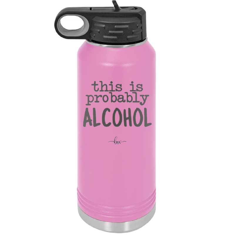 This is Probably Alcohol - Laser Engraved Stainless Steel Drinkware - 1002 -