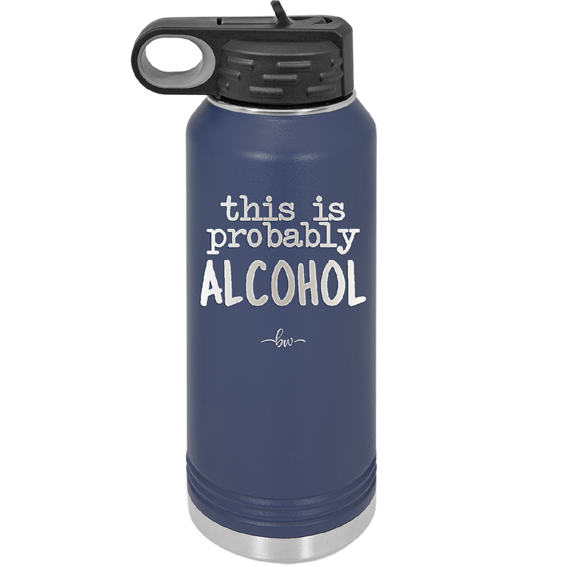 This is Probably Alcohol - Laser Engraved Stainless Steel Drinkware - 1002 -