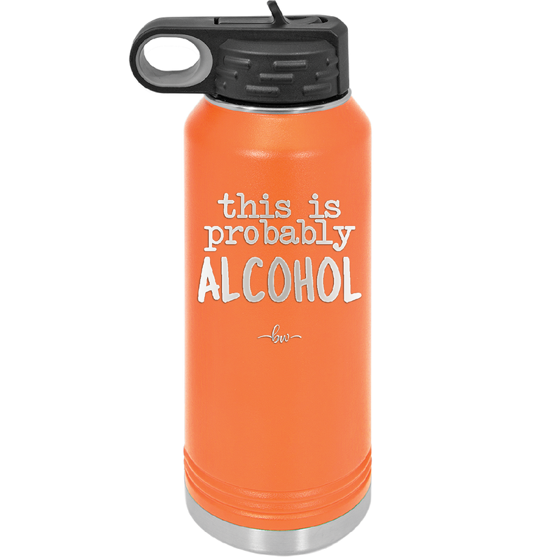 This is Probably Alcohol - Laser Engraved Stainless Steel Drinkware - 1002 -