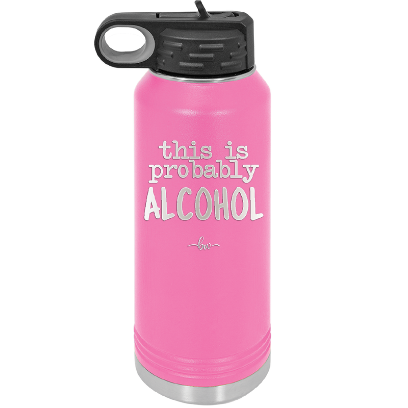 This is Probably Alcohol - Laser Engraved Stainless Steel Drinkware - 1002 -