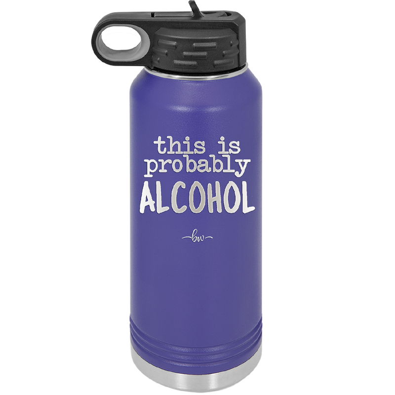 This is Probably Alcohol - Laser Engraved Stainless Steel Drinkware - 1002 -