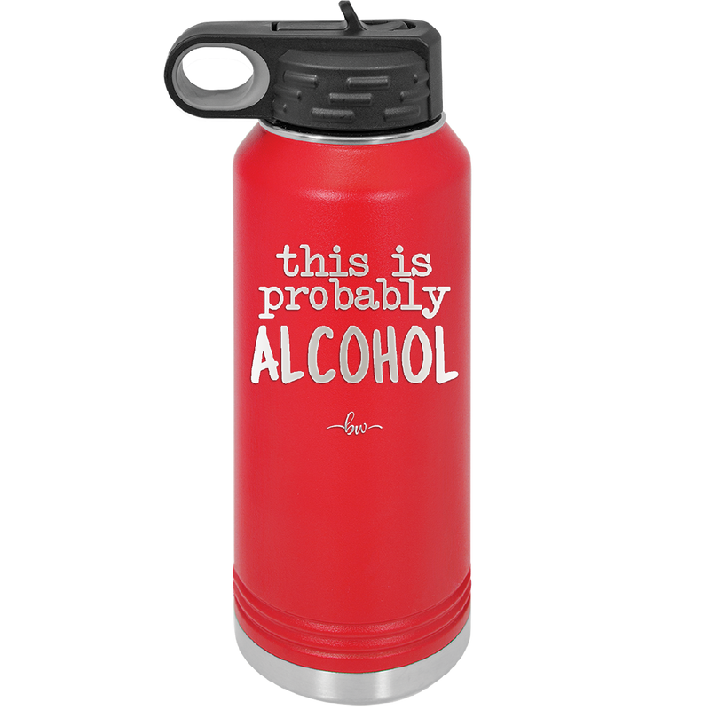 This is Probably Alcohol - Laser Engraved Stainless Steel Drinkware - 1002 -