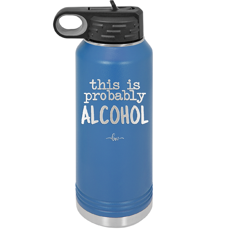 This is Probably Alcohol - Laser Engraved Stainless Steel Drinkware - 1002 -