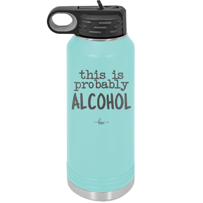 This is Probably Alcohol - Laser Engraved Stainless Steel Drinkware - 1002 -