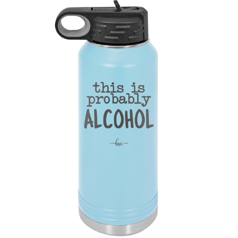 This is Probably Alcohol - Laser Engraved Stainless Steel Drinkware - 1002 -