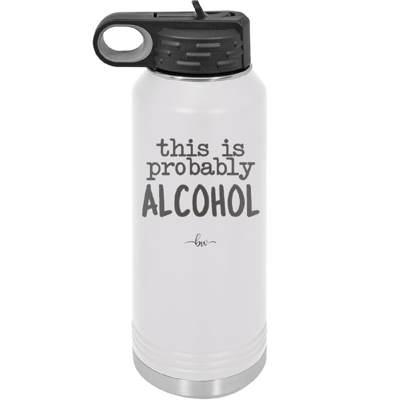 This is Probably Alcohol - Laser Engraved Stainless Steel Drinkware - 1002 -