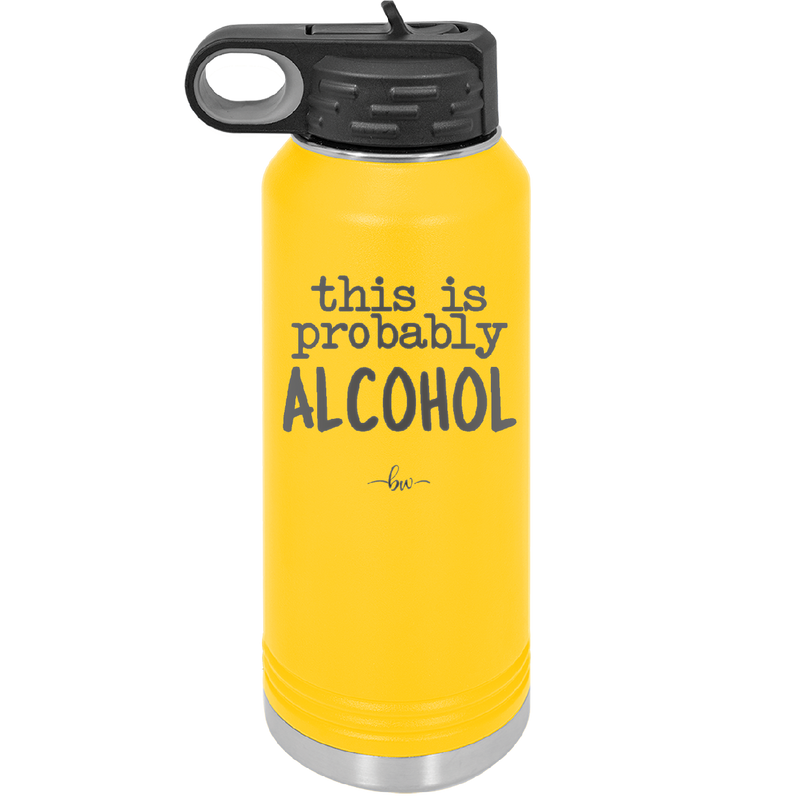 This is Probably Alcohol - Laser Engraved Stainless Steel Drinkware - 1002 -