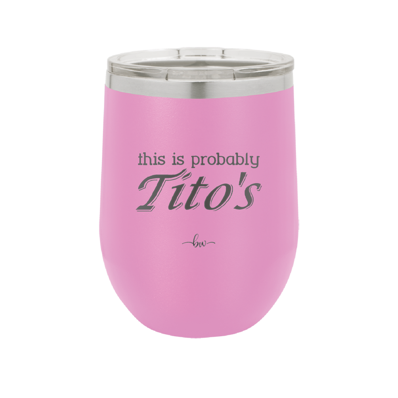 This is Probably Tito's - Laser Engraved Stainless Steel Drinkware - 1003 -