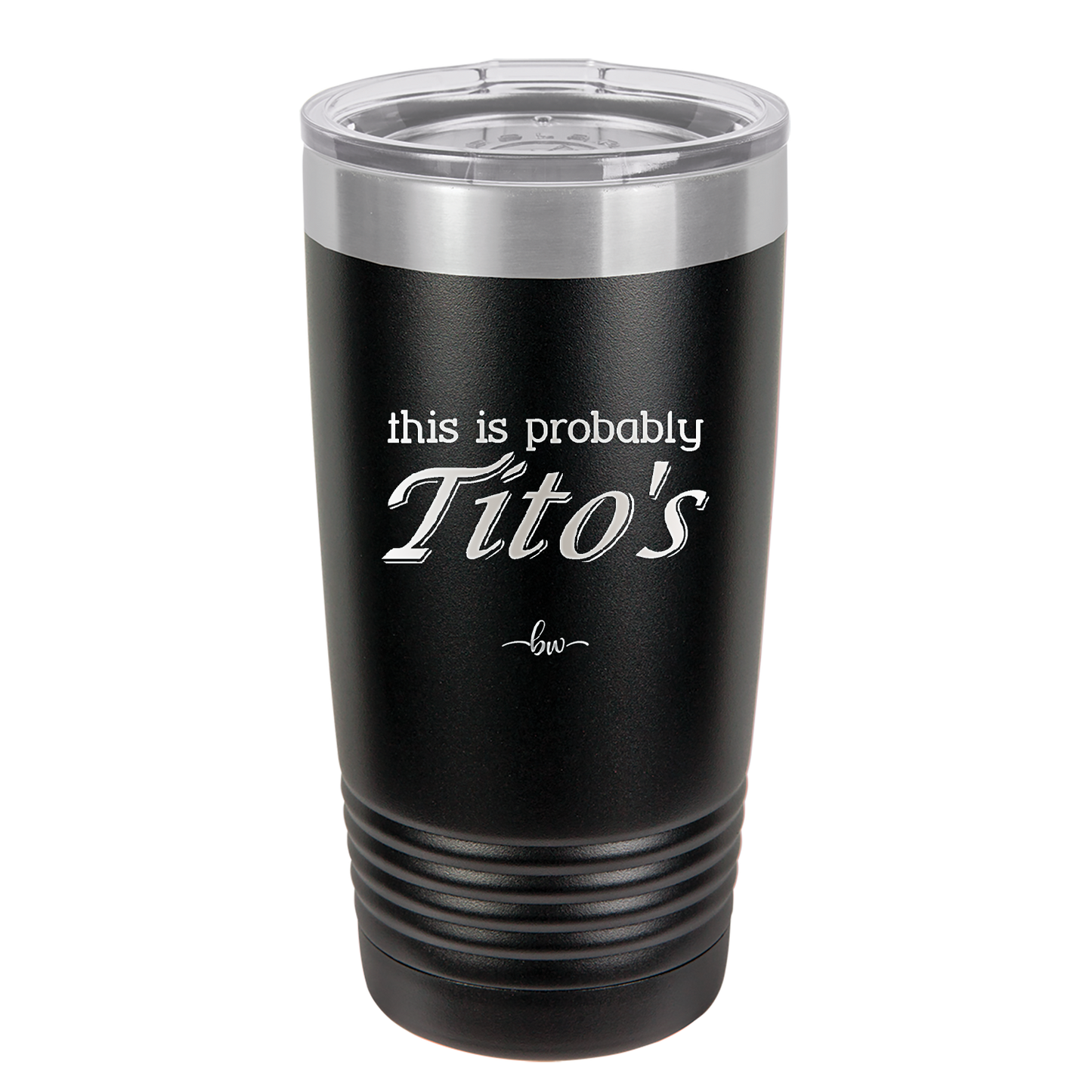 This is Probably Tito's - Laser Engraved Stainless Steel Drinkware - 1003 -