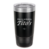This is Probably Tito's - Laser Engraved Stainless Steel Drinkware - 1003 -