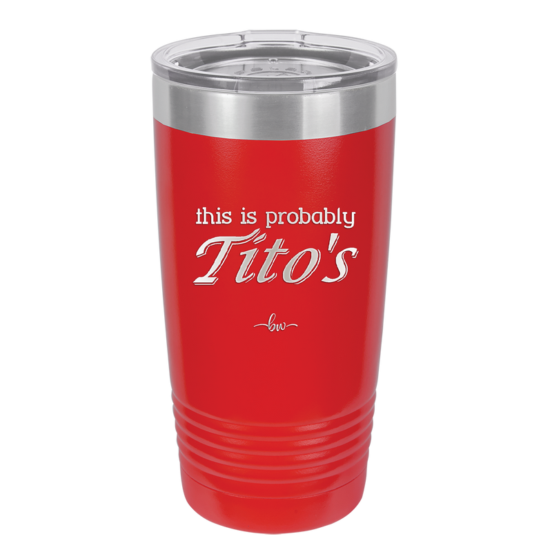 This is Probably Tito's - Laser Engraved Stainless Steel Drinkware - 1003 -