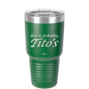 This is Probably Tito's - Laser Engraved Stainless Steel Drinkware - 1003 -