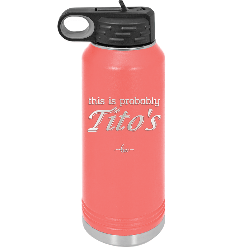 This is Probably Tito's - Laser Engraved Stainless Steel Drinkware - 1003 -