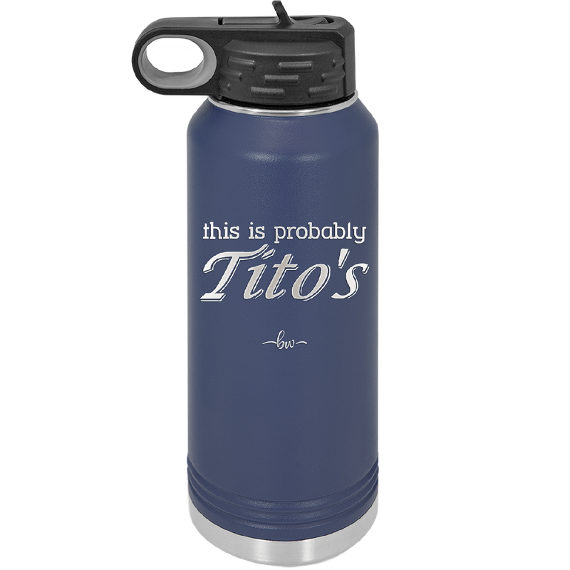 This is Probably Tito's - Laser Engraved Stainless Steel Drinkware - 1003 -