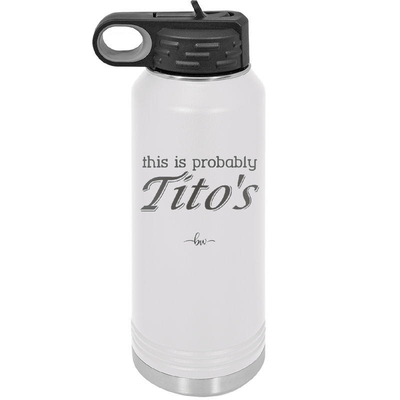 This is Probably Tito's - Laser Engraved Stainless Steel Drinkware - 1003 -