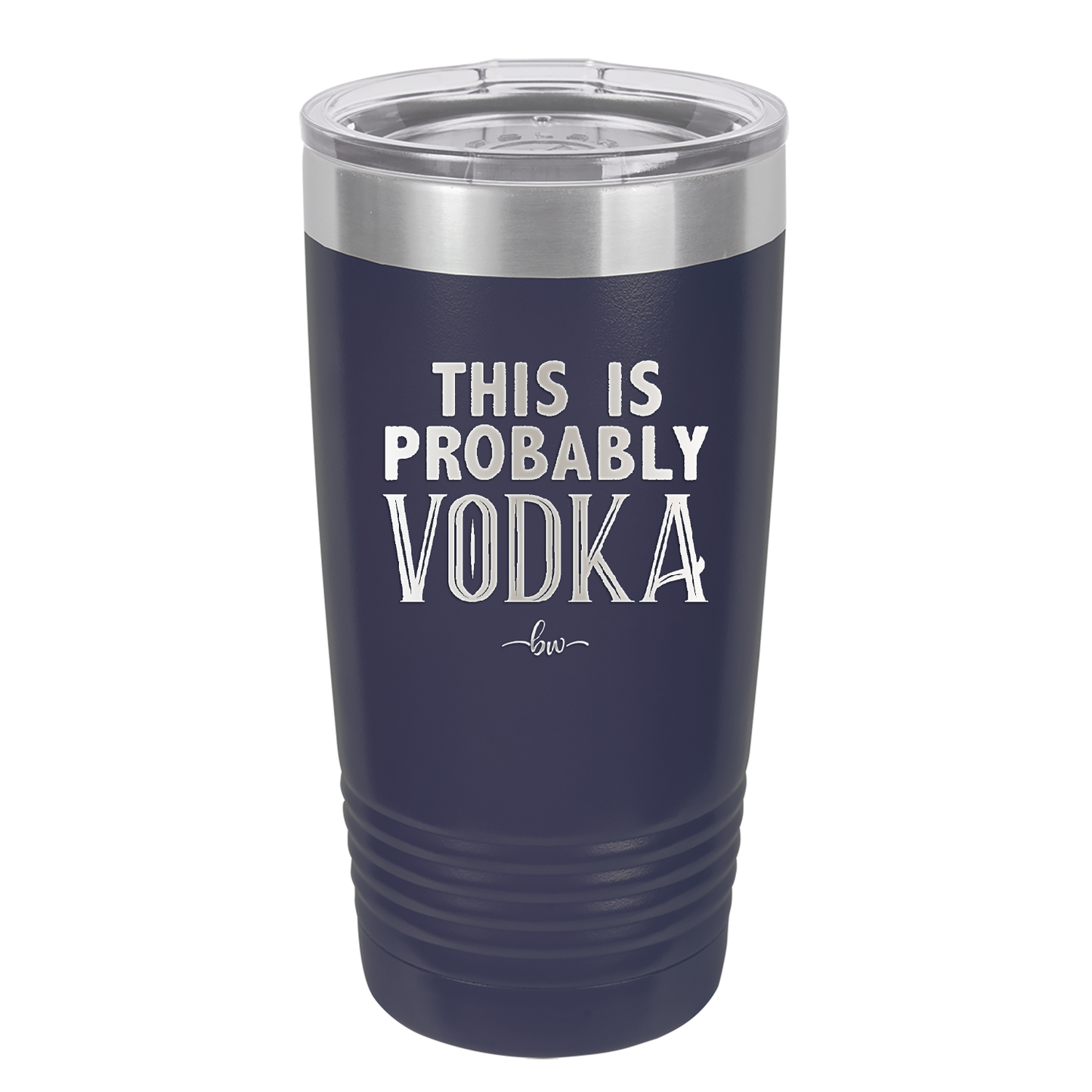 This is Probably Vodka - Laser Engraved Stainless Steel Drinkware - 1004 -