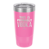 This is Probably Vodka - Laser Engraved Stainless Steel Drinkware - 1004 -