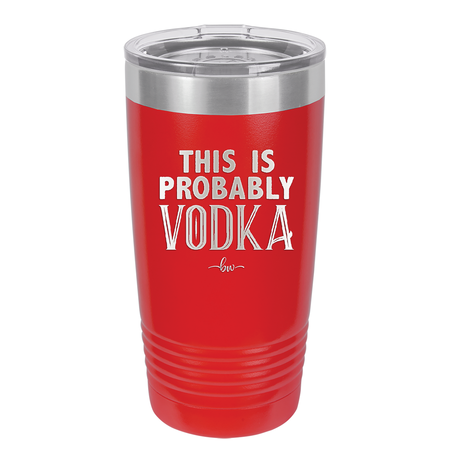 This is Probably Vodka - Laser Engraved Stainless Steel Drinkware - 1004 -