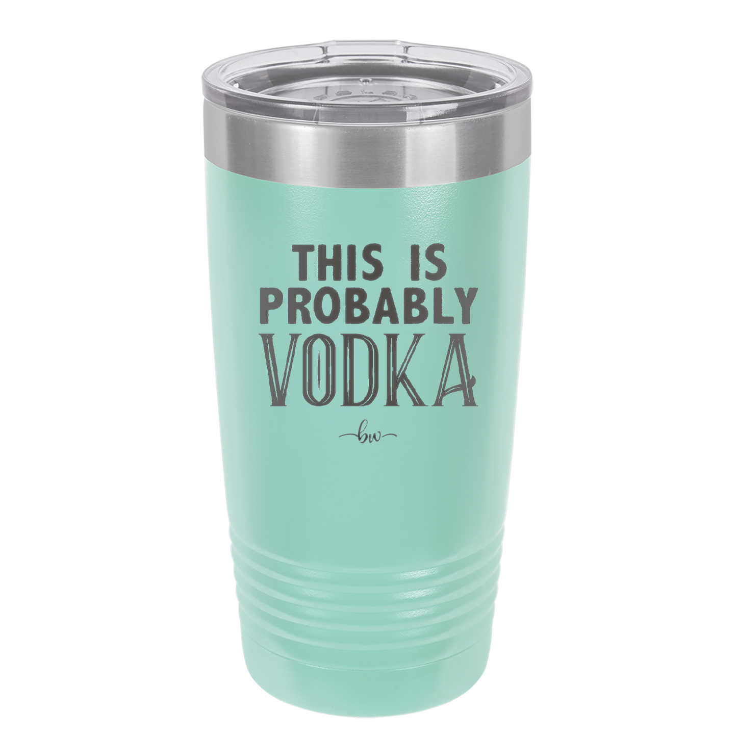This is Probably Vodka - Laser Engraved Stainless Steel Drinkware - 1004 -