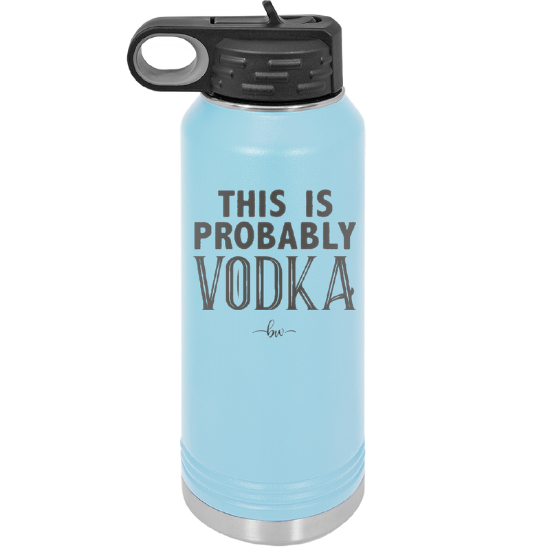 This is Probably Vodka - Laser Engraved Stainless Steel Drinkware - 1004 -