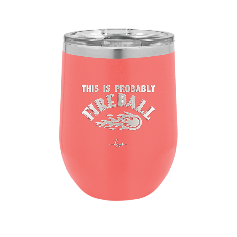 This is Probably Fireball - Laser Engraved Stainless Steel Drinkware - 1005 -