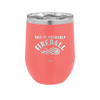This is Probably Fireball - Laser Engraved Stainless Steel Drinkware - 1005 -
