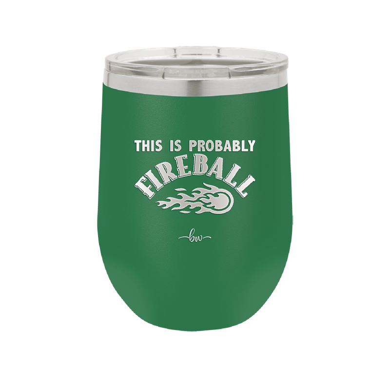 This is Probably Fireball - Laser Engraved Stainless Steel Drinkware - 1005 -