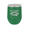 This is Probably Fireball - Laser Engraved Stainless Steel Drinkware - 1005 -