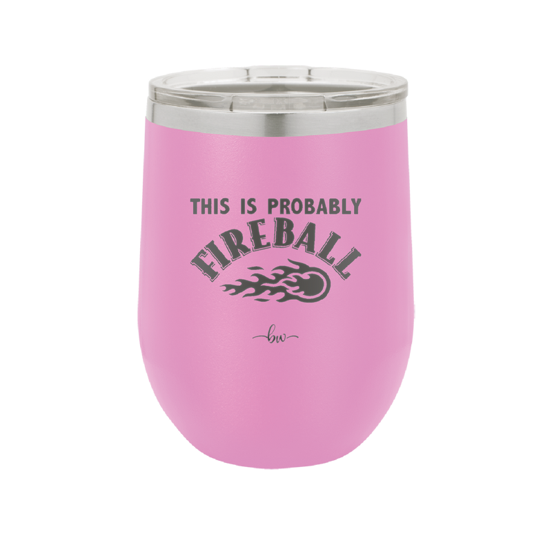 This is Probably Fireball - Laser Engraved Stainless Steel Drinkware - 1005 -