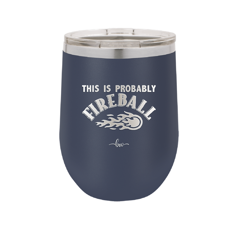 This is Probably Fireball - Laser Engraved Stainless Steel Drinkware - 1005 -