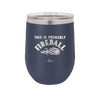 This is Probably Fireball - Laser Engraved Stainless Steel Drinkware - 1005 -