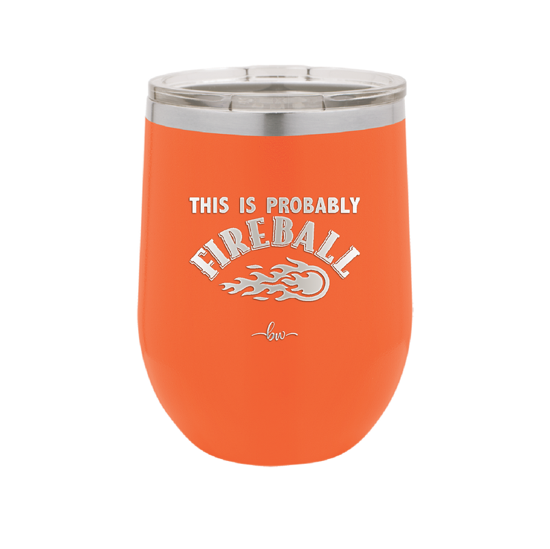 This is Probably Fireball - Laser Engraved Stainless Steel Drinkware - 1005 -