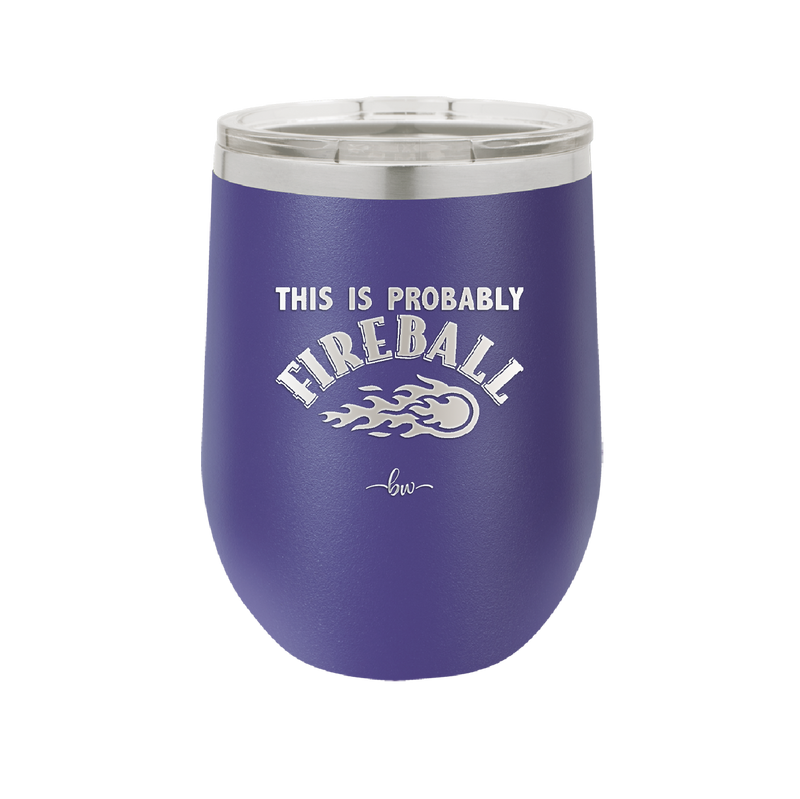 This is Probably Fireball - Laser Engraved Stainless Steel Drinkware - 1005 -