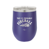 This is Probably Fireball - Laser Engraved Stainless Steel Drinkware - 1005 -