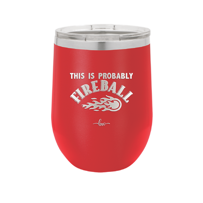 This is Probably Fireball - Laser Engraved Stainless Steel Drinkware - 1005 -