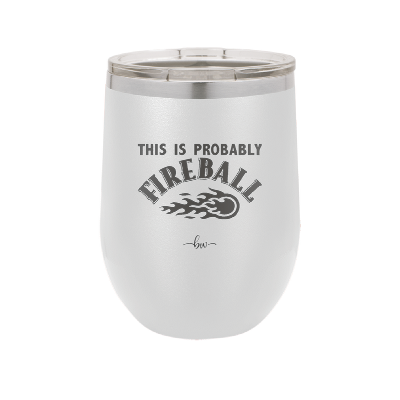 This is Probably Fireball - Laser Engraved Stainless Steel Drinkware - 1005 -