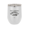 This is Probably Fireball - Laser Engraved Stainless Steel Drinkware - 1005 -