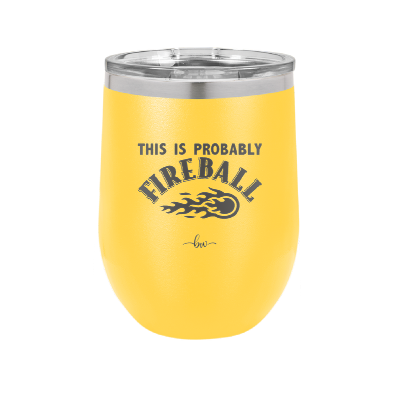 This is Probably Fireball - Laser Engraved Stainless Steel Drinkware - 1005 -