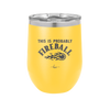 This is Probably Fireball - Laser Engraved Stainless Steel Drinkware - 1005 -