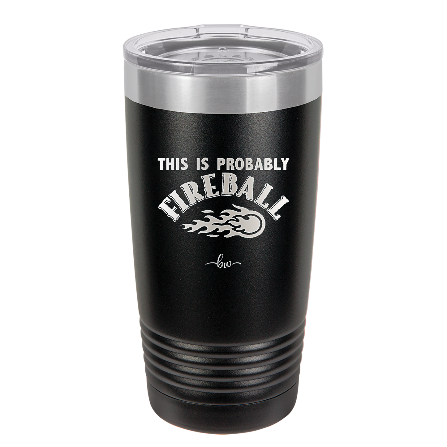 This is Probably Fireball - Laser Engraved Stainless Steel Drinkware - 1005 -