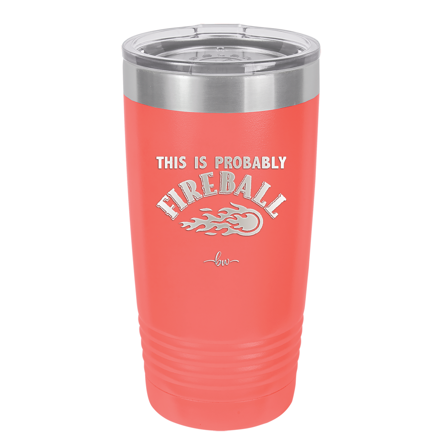 This is Probably Fireball - Laser Engraved Stainless Steel Drinkware - 1005 -