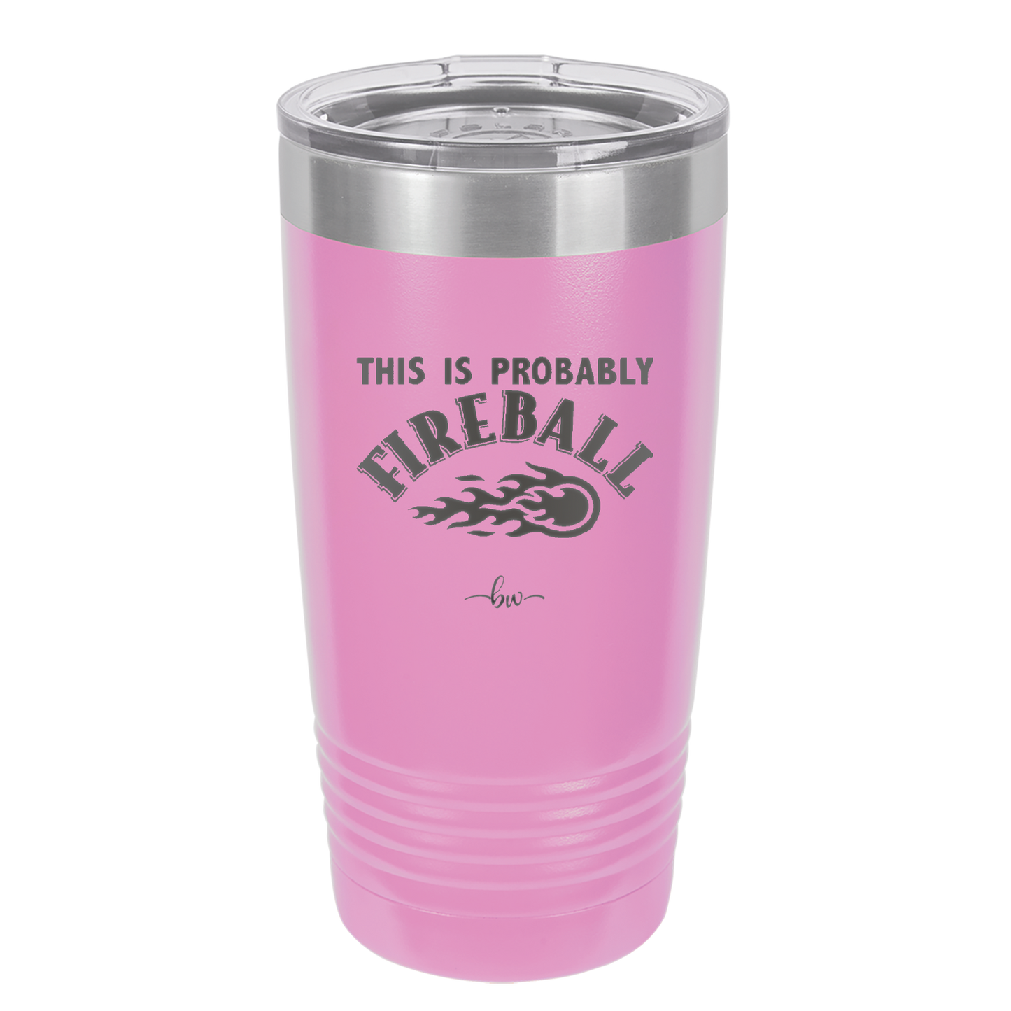 This is Probably Fireball - Laser Engraved Stainless Steel Drinkware - 1005 -