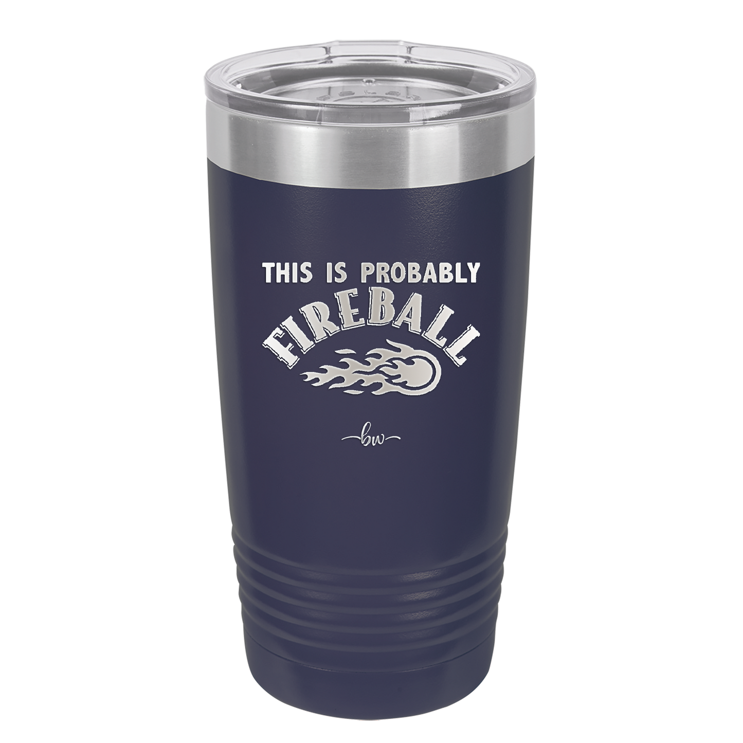 This is Probably Fireball - Laser Engraved Stainless Steel Drinkware - 1005 -